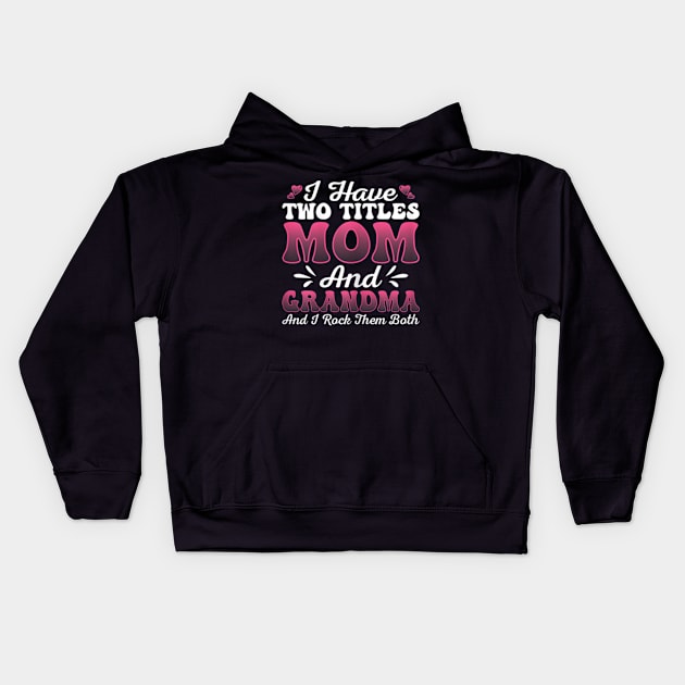 Womens Womens I Have Two Titles Mom And Grammy Shirt Mothers Day Kids Hoodie by Virtual Creations